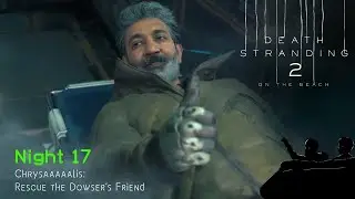 Death Stranding 2 On the Beach: Chrysalis Night 17 - Rescue Dowsers Friend