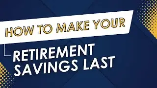 How to Make Your Retirement Savings Last