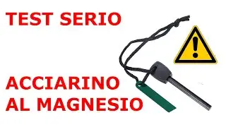 Acciarino al magnesio - come si usa, come si valuta testando separatamente ferrocerio e magnesio