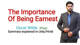 The Importance Of Being Earnest by Oscar Wilde | Complete Summary in Urdu/Hindi | English with Syed 