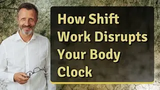 How Shift Work Disrupts Your Body Clock