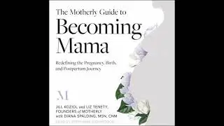 Motherly Guide to Becoming Mama: Redefining the Pregnancy, Birth, and Postpartum Journey