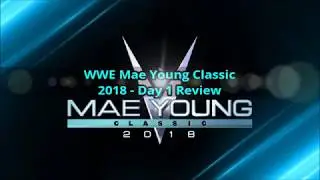 WWE Mae Young Classic 2018 - Day 1 Review
