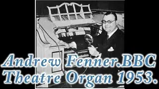 Andrew Fenner BBC Moller Theatre Organ Broadcast 1953