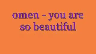 omen - you are so beautiful