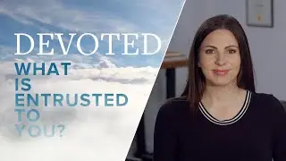 Devoted: What Is Entrusted To You? [1 Timothy 6:20&ndash;21]