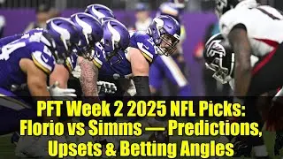 PFT Week 2 2025 NFL Picks: Florio vs Simms &ndash; Predictions, Upsets & Betting Angles