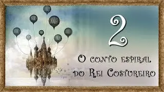 FAE - O Conto Espiral Do Rei Costureiro - Epis&oacute;dio   02