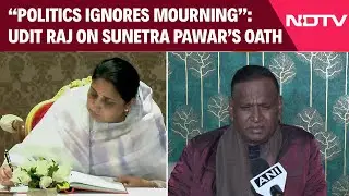 'Politics Ignores Mourning': Congress Leader Udit Raj on Sunetra Pawar&rsquo;s Deputy CM Oath
