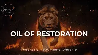 Prophetic Warfare Instrumental Worship/OIL OF RESTORATION/Background Prayer Music 