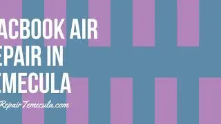 Macbook Air Repair In Temecula - Wireless Setup & Repair