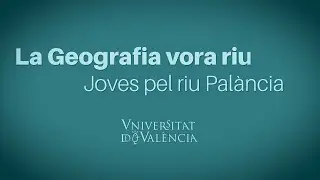 La Geografía vora riu. Joves pel riu Palància