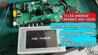 TV LED Android ADVANCE ADV 3203A hanya standby saja- Done repair eMMC - BOARD TP.HV352T.PB753N