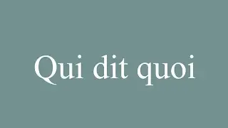How to Pronounce ''Qui dit quoi'' (Who says what) Correctly in French
