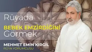 RÜYADA BEBEK EMZİRMEK ! | Mehmet Emin Kırgil