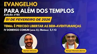 EVANGELHO PARA AL&Eacute;M DOS TEMPLOS (n&ordm;95) - &Eacute; PRECISO LIBERTAR AS BEM-AVENTURAN&Ccedil;AS (Mt 5,1-12)