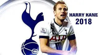Harry Kane 2018 - Amazing Skills And Goals