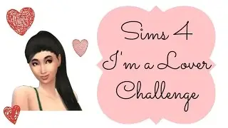 Sims 4 Let's Play: I'm a Lover Challenge - Part 1 
