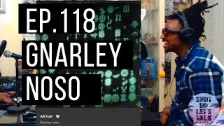 ShutUpLetsTalk -EP 118 feat Gnarley Noso- Raps, Motivation, Lyrics in a Changing World