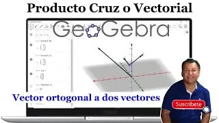 Determina el Producto Vectorial  y el Vector Ortogonal con Geogebra  en menos de 5 minutos
