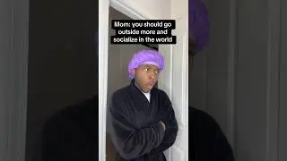 When mom wants you to go outside more