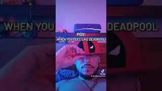 POV When you feel like deadpool