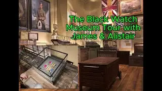 The Black Watch Museum Tour With James & Alistair