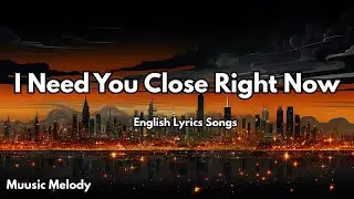 I Need You Close Right Now💋| English Romantic Love Song (Lyrics) | 2025