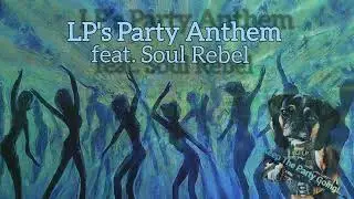 LP's Party Anthem fear. Soul Rebel 