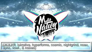 Anthem (ft. lukrative, hyperforms, cosmic, nightgrind, noax, sync, vowl., & noixes)