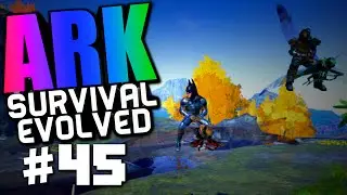 Ark Survival Evolved #45 