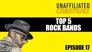 Top 5 Rock Bands with Marcus E. Coates | Unaffiliated Creatives Podcast Episode 17 #podcast