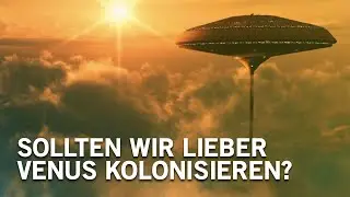 Sollten wir nicht lieber Venus statt Mars kolonisieren?