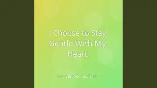 I Choose to Stay Gentle With My Heart