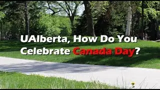 UAlberta, How Do You Celebrate Canada Day?