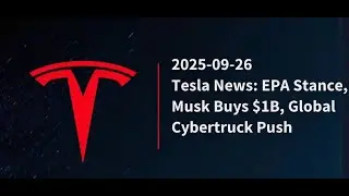 2025-09-26: Tesla News: EPA Stance, Musk Buys $1B, Global Cybertruck Push