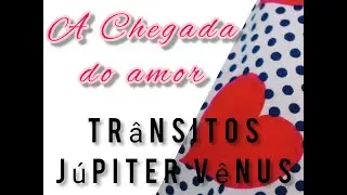 A CHEGADA DO AMOR Trânsito Júpiter Vênus ❤️Astrologia