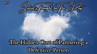 Thought for the Day 35: The Hidden Cost of Partnering a Defensive Person