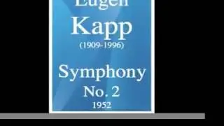 Eugen Kapp (1909-1996) : Symphony No. 2 (1952)