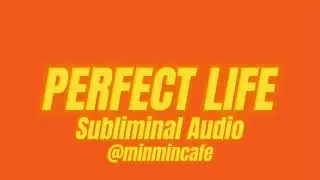 PERFECT LIFE 💛 one subliminal audio to saturate your mind!