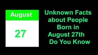 secret of | Unknown Facts about People Born in August  27th   Do You Know
