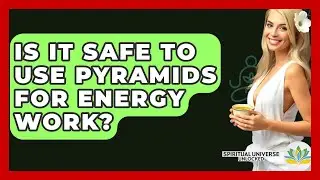 Is It Safe To Use Pyramids For Energy Work? - Spiritual Universe Unlocked