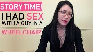 I Had Sex With A Guy In A Wheelchair! - Sex & Disability - STORY TIME
