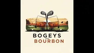 BOGEYS AND BOURBON PODCAST
