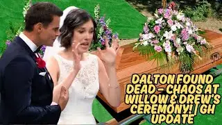 DEAD BODY at Willow & Drew&rsquo;s WEDDING?! Dalton&rsquo;s Shocking Discovery! | General Hospital Spoilers