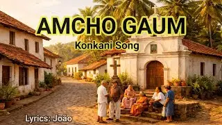 AMCHO GAUM  (Our Village ) / Konkani nostalgic song / Lyrics by: João  #Goamylife