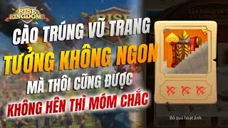 Chơi thử Sự kiện Cào Trúng Vũ Trang trong Rise of Kingdom - tưởng không ngon mà thôi cùng được