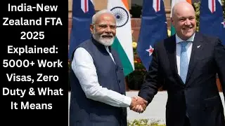India-New Zealand FTA 2025 Explained: 5000+ Work Visas, Zero Duty & What It Means