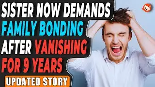 Sister Now Demands Family Bonding After Vanishing For 9 YEARS | r/AITAH