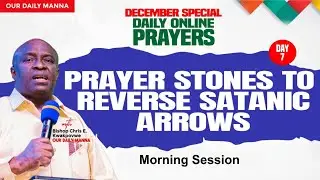 PRAYER STONES TO REVERSE END-OF YEAR SATANIC ARROWS!  - (MORNING  SESSION) - DAY 7